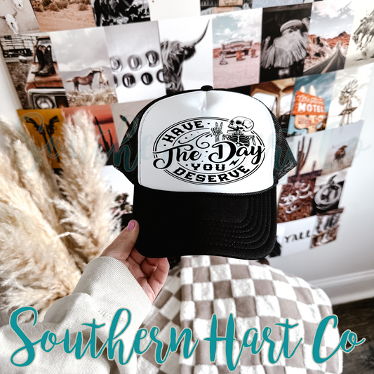 Have the Day You Deserve Hat